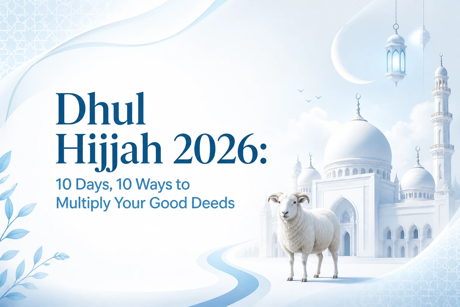 Dhul Hijjah 2026: 10 Days, 10 Ways to Multiply Your Good Deeds - Help
